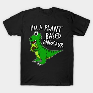 I'm A Plant Based Dinosaur T-Rex Avocado Day T-Shirt